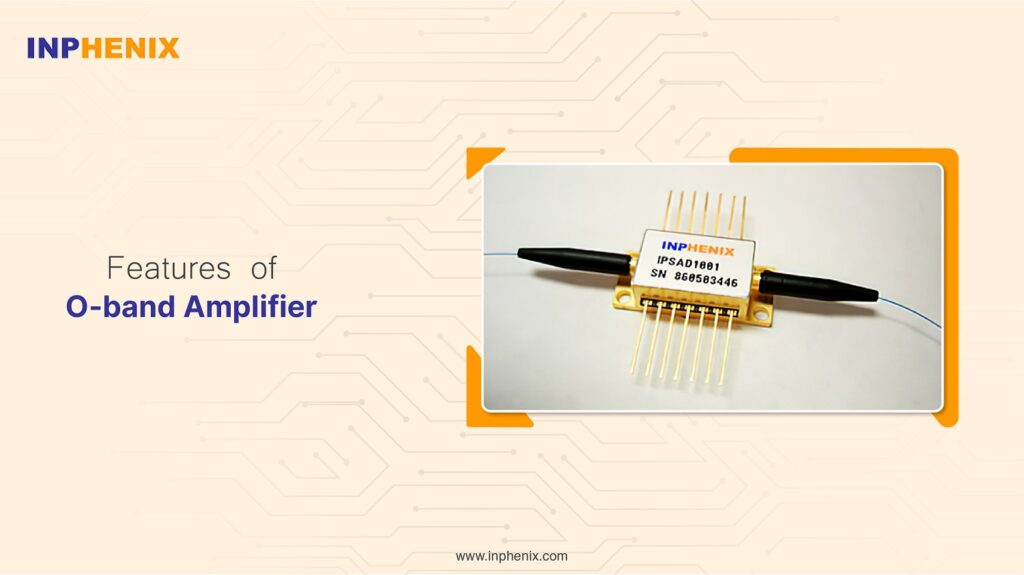 Features of O-band Amplifier Features of O-band Amplifier