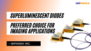 Superluminescent Diodes – Preferred Choice for Imaging Applications Superluminescent Diodes - Preferred Choice for Imaging Applications